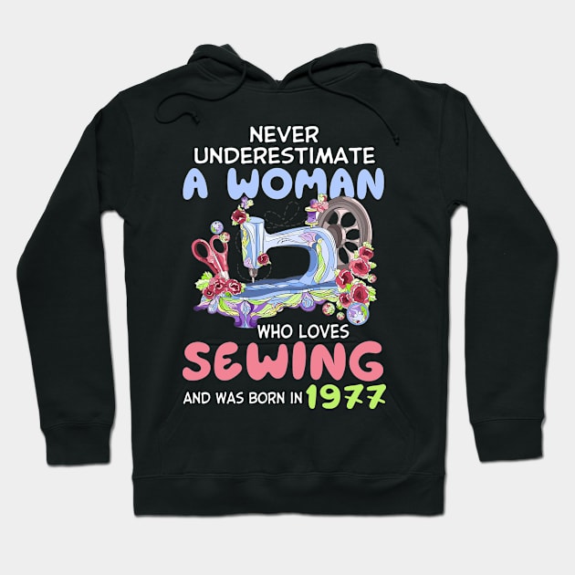 Never Underestimate A Woman Who Loves Sewing And Was Born In 1977 Funny Quote For Sewing Lovers Hoodie by inksplashcreations